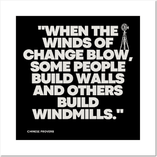 "When the winds of change blow, some people build walls and others build windmills." - Chinese Proverb Inspirational Quote Posters and Art